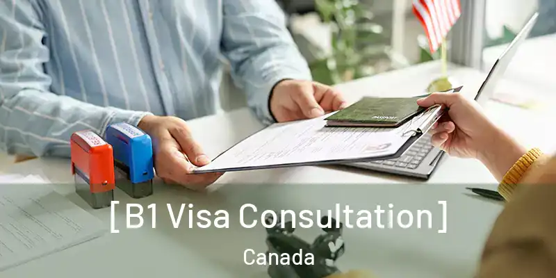  [B1 Visa Consultation] Canada