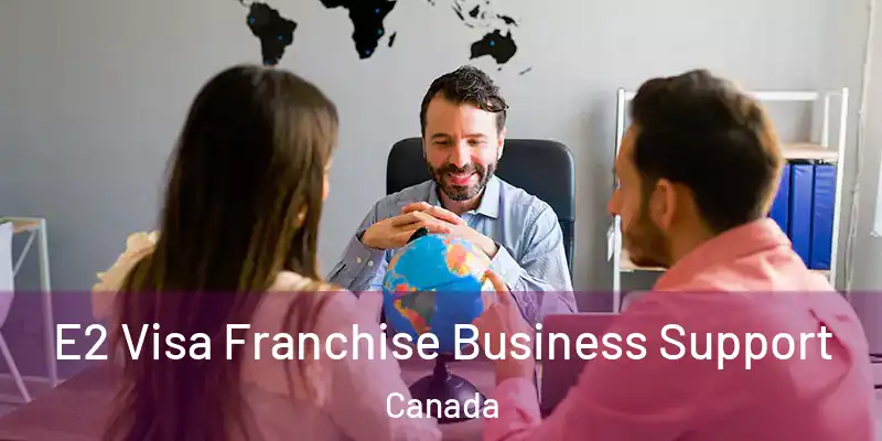  E2 Visa Franchise Business Support Canada