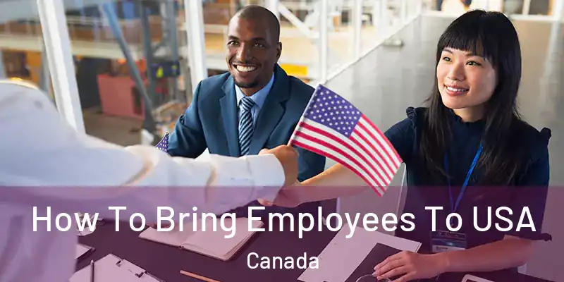  How To Bring Employees To USA Canada