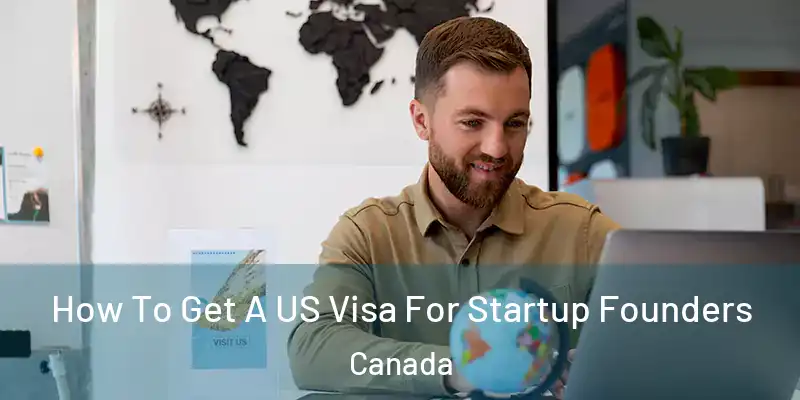  How To Get A US Visa For Startup Founders Canada