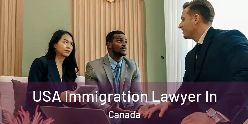 USA Immigration Lawyer In Canada